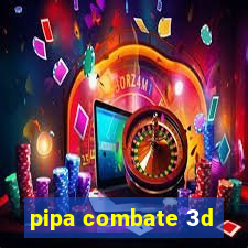 pipa combate 3d